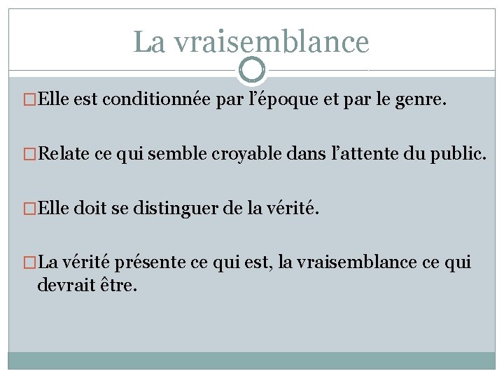 La vraisemblance �Elle est conditionnée par l’époque et par le genre. �Relate ce qui