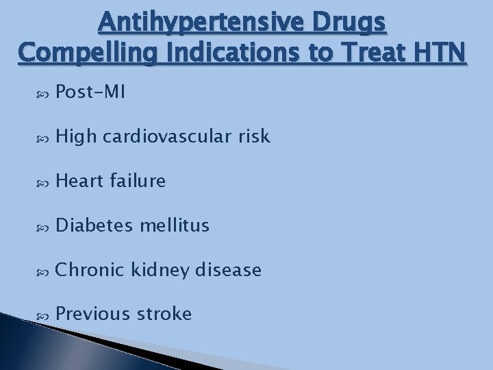 Antihypertensive Drugs Compelling Indications to Treat HTN Post-MI High cardiovascular risk Heart failure Diabetes