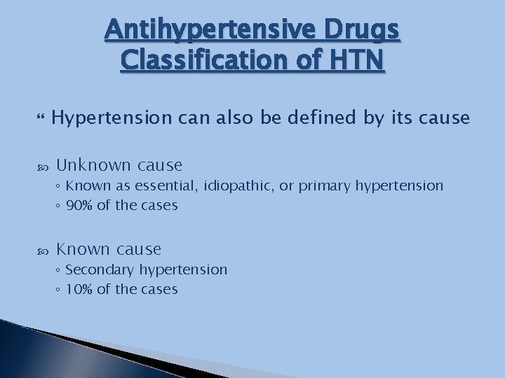 Antihypertensive Drugs Classification of HTN Hypertension can also be defined by its cause Unknown