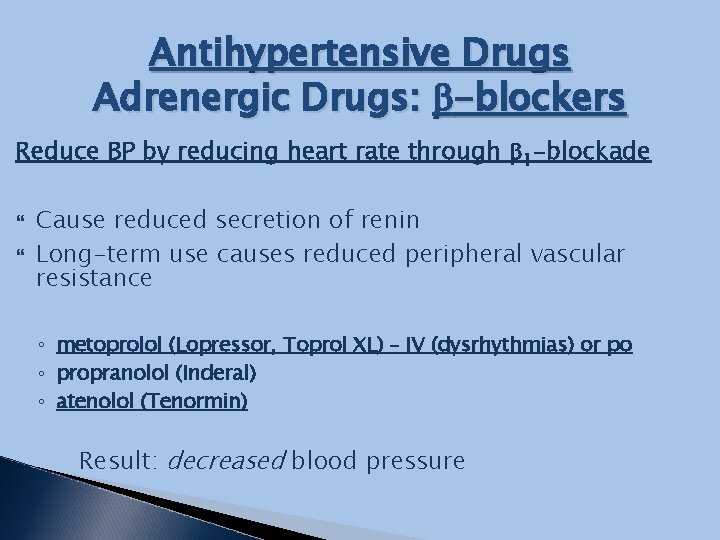 Antihypertensive Drugs Adrenergic Drugs: b-blockers Reduce BP by reducing heart rate through b 1