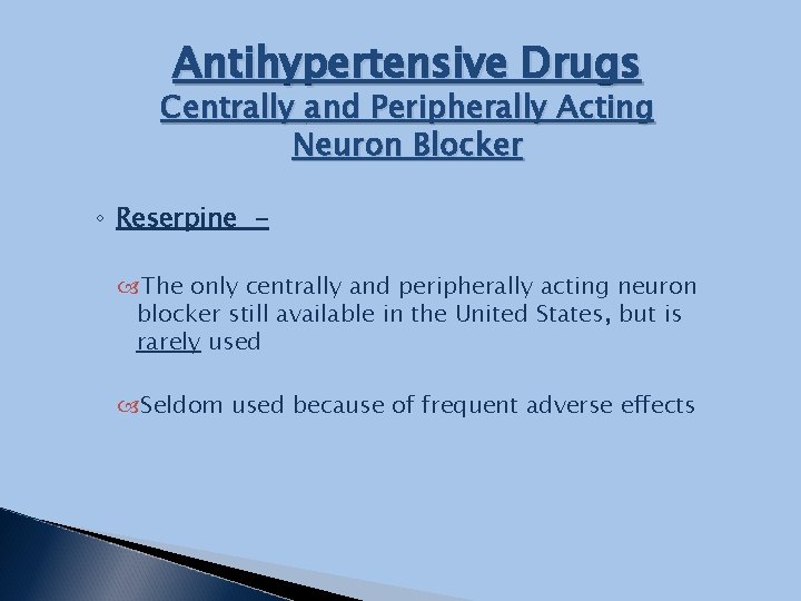 Antihypertensive Drugs Centrally and Peripherally Acting Neuron Blocker ◦ Reserpine The only centrally and