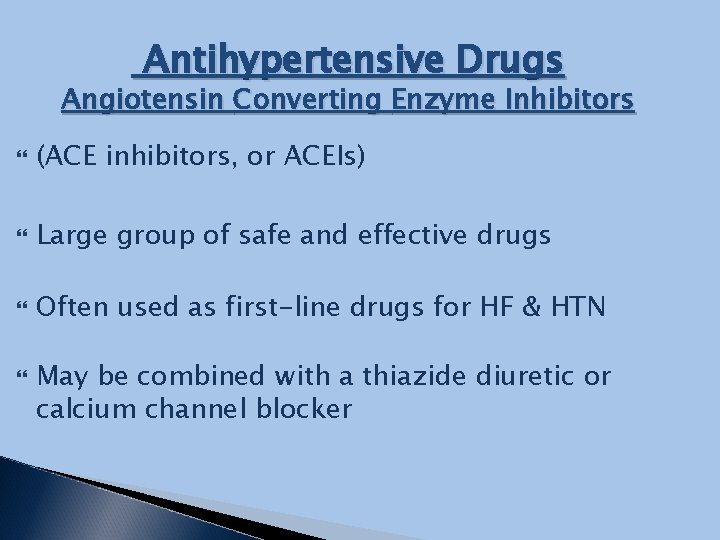 Antihypertensive Drugs Angiotensin Converting Enzyme Inhibitors (ACE inhibitors, or ACEIs) Large group of safe
