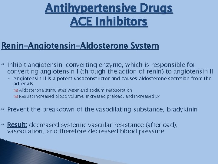 Antihypertensive Drugs ACE Inhibitors Renin-Angiotensin-Aldosterone System Inhibit angiotensin-converting enzyme, which is responsible for converting
