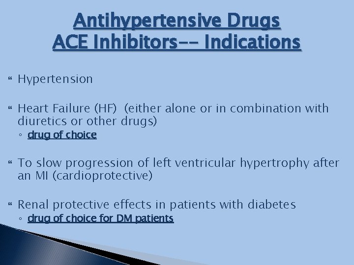 Antihypertensive Drugs ACE Inhibitors-- Indications Hypertension Heart Failure (HF) (either alone or in combination