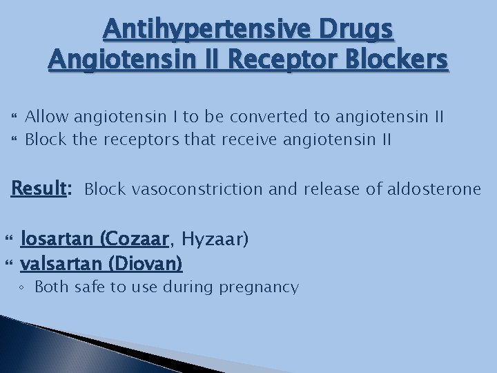 Antihypertensive Drugs Angiotensin II Receptor Blockers Allow angiotensin I to be converted to angiotensin