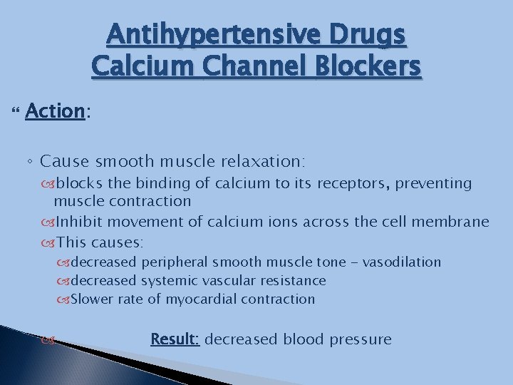 Antihypertensive Drugs Calcium Channel Blockers Action: ◦ Cause smooth muscle relaxation: blocks the binding