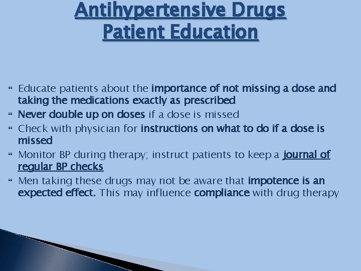 Antihypertensive Drugs Patient Education Educate patients about the importance of not missing a dose