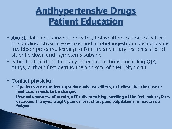 Antihypertensive Drugs Patient Education Avoid: Hot tubs, showers, or baths; hot weather; prolonged sitting