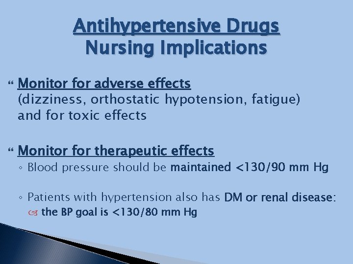 Antihypertensive Drugs Nursing Implications Monitor for adverse effects (dizziness, orthostatic hypotension, fatigue) and for