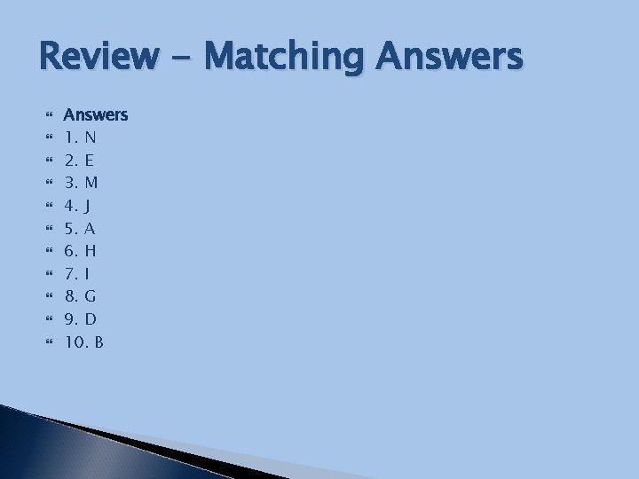 Review - Matching Answers Answers 1. N 2. E 3. M 4. J 5.