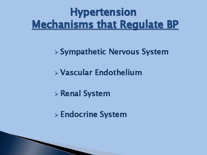 Hypertension Mechanisms that Regulate BP Ø Sympathetic Ø Vascular Ø Renal Nervous System Endothelium