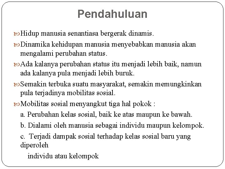 Pendahuluan Hidup manusia senantiasa bergerak dinamis. Dinamika kehidupan manusia menyebabkan manusia akan mengalami perubahan