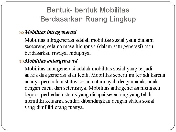 Bentuk- bentuk Mobilitas Berdasarkan Ruang Lingkup Mobilitas intragenerasi adalah mobilitas sosial yang dialami seseorang Bentuk- bentuk Mobilitas Berdasarkan Ruang Lingkup Mobilitas intragenerasi adalah mobilitas sosial yang dialami seseorang