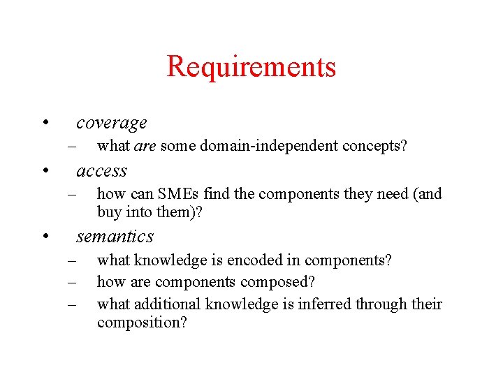 Requirements • coverage – • access – • what are some domain-independent concepts? how