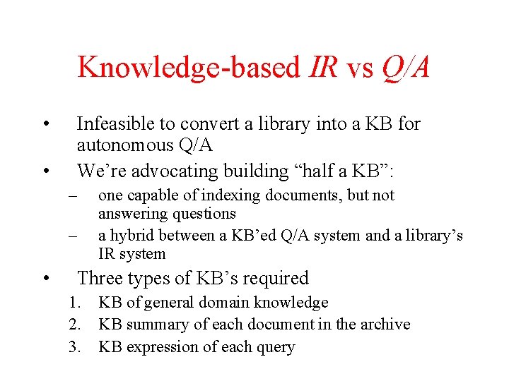 Knowledge-based IR vs Q/A • • Infeasible to convert a library into a KB