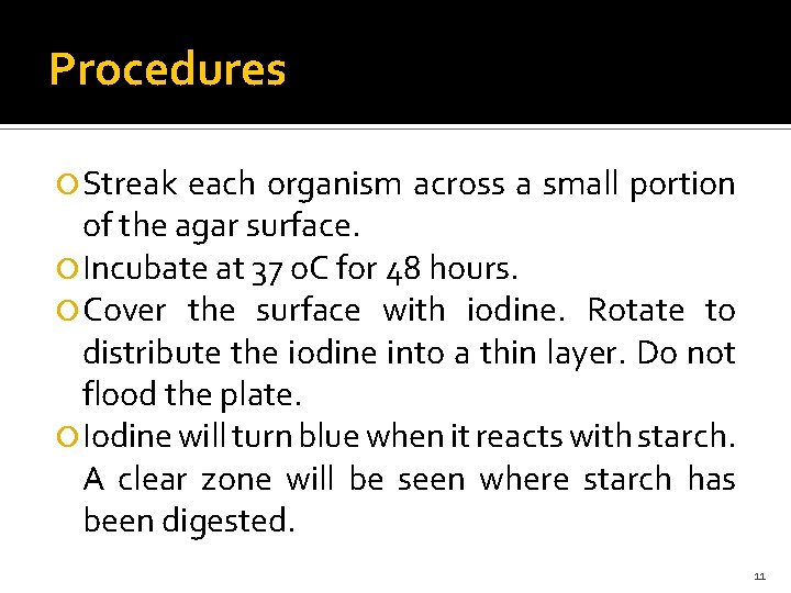 Procedures Streak each organism across a small portion of the agar surface. Incubate at
