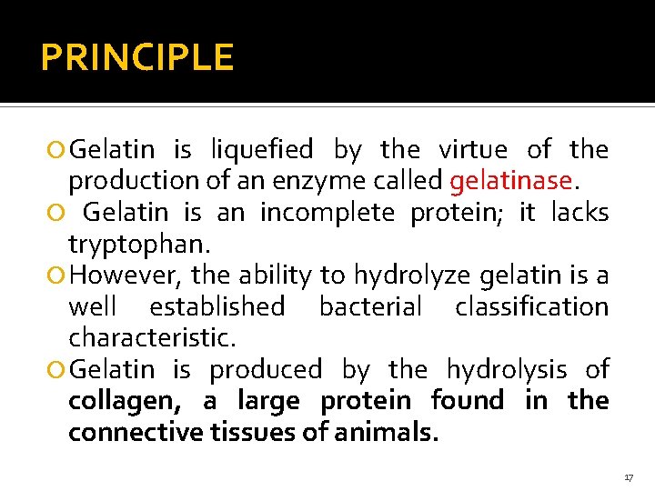 PRINCIPLE Gelatin is liquefied by the virtue of the production of an enzyme called