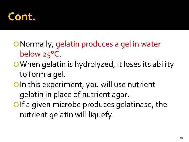 Cont. Normally, gelatin produces a gel in water below 25°C. When gelatin is hydrolyzed,