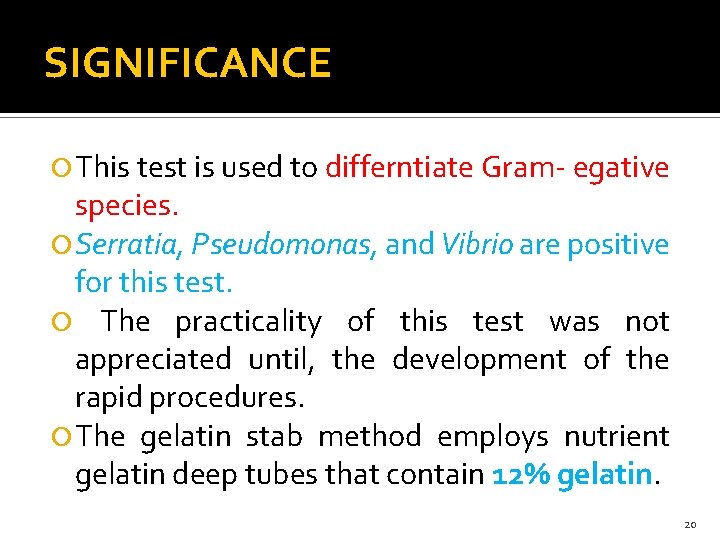 SIGNIFICANCE This test is used to differntiate Gram- egative species. Serratia, Pseudomonas, and Vibrio