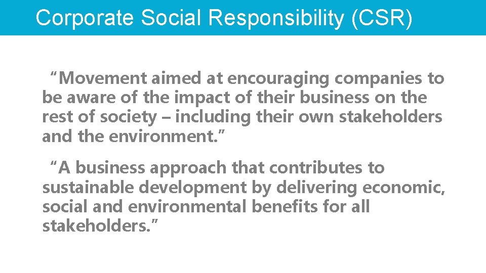 Corporate Social Responsibility (CSR) “Movement aimed at encouraging companies to be aware of the