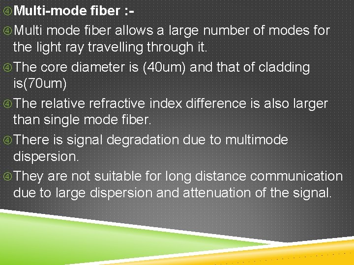  Multi-mode fiber : Multi mode fiber allows a large number of modes for