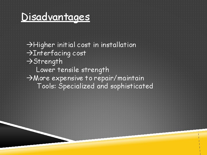 Disadvantages Higher initial cost in installation Interfacing cost Strength Lower tensile strength More expensive