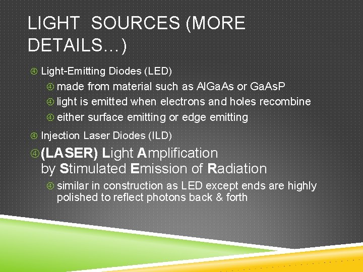 LIGHT SOURCES (MORE DETAILS…) Light-Emitting Diodes (LED) made from material such as Al. Ga.