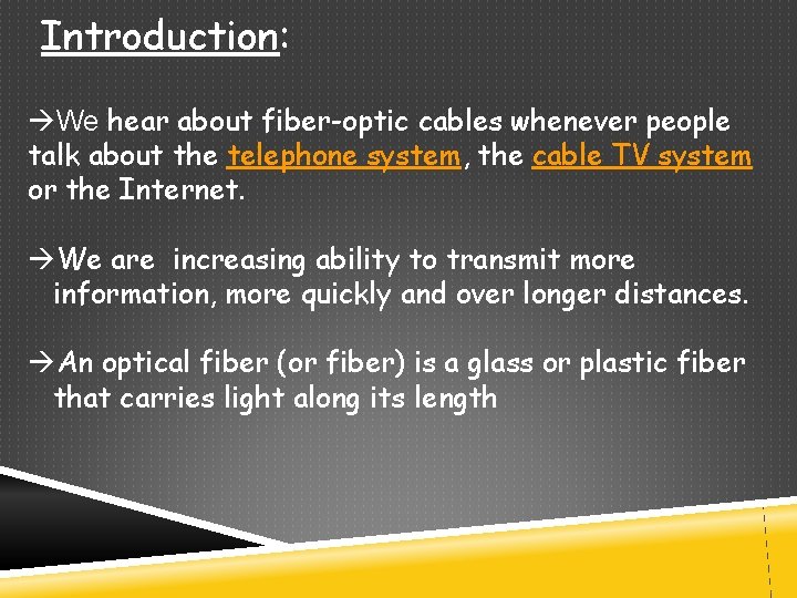 Introduction: We hear about fiber-optic cables whenever people talk about the telephone system, the