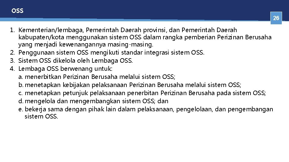 OSS 26 1. Kementerian/lembaga, Pemerintah Daerah provinsi, dan Pemerintah Daerah kabupaten/kota menggunakan sistem OSS