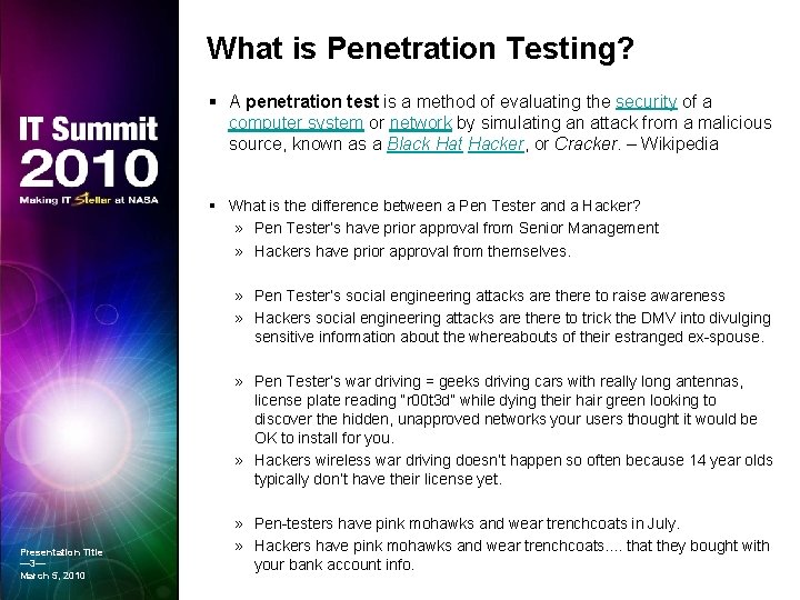 What is Penetration Testing? A penetration test is a method of evaluating the security