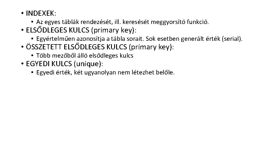  • INDEXEK: • Az egyes táblák rendezését, ill. keresését meggyorsító funkció. • ELSŐDLEGES