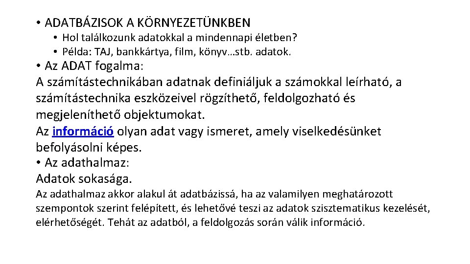  • ADATBÁZISOK A KÖRNYEZETÜNKBEN • Hol találkozunk adatokkal a mindennapi életben? • Példa: