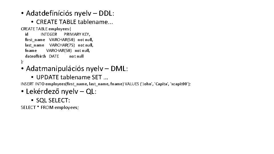  • Adatdefiníciós nyelv – DDL: • CREATE TABLE tablename. . . CREATE TABLE