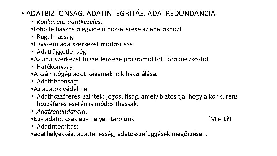  • ADATBIZTONSÁG, ADATINTEGRITÁS, ADATREDUNDANCIA • Konkurens adatkezelés: • több felhasználó egyidejű hozzáférése az