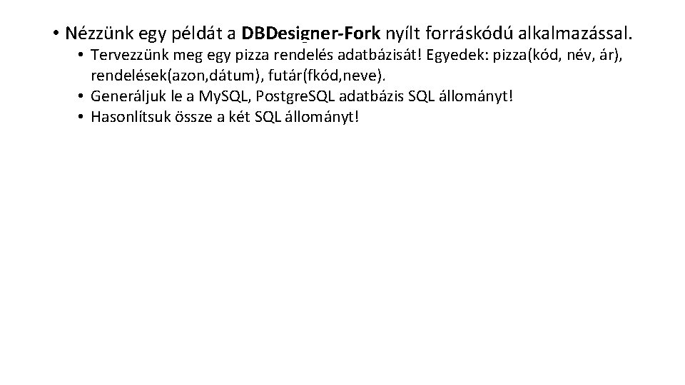  • Nézzünk egy példát a DBDesigner-Fork nyílt forráskódú alkalmazással. • Tervezzünk meg egy