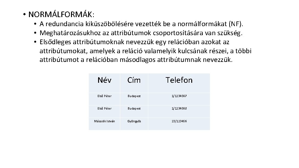  • NORMÁLFORMÁK: • A redundancia kiküszöbölésére vezették be a normálformákat (NF). • Meghatározásukhoz