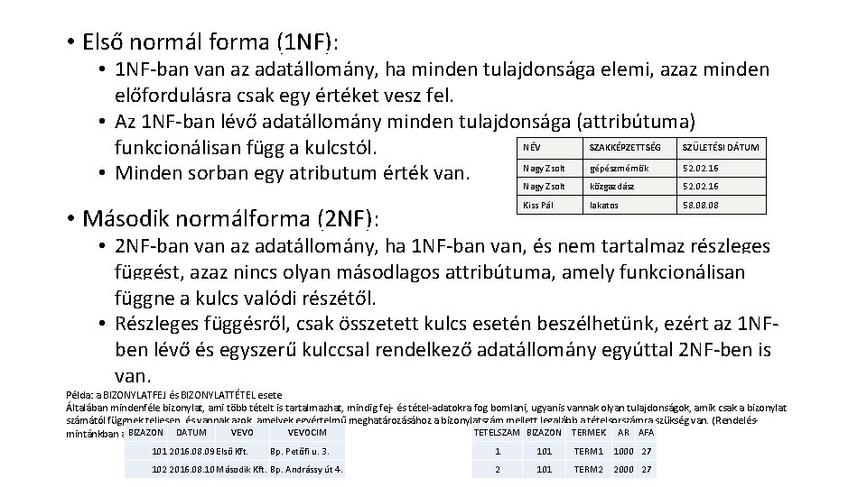  • Első normál forma (1 NF): • 1 NF-ban van az adatállomány, ha