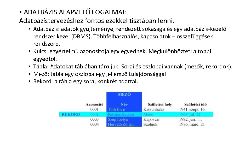  • ADATBÁZIS ALAPVETŐ FOGALMAI: Adatbázistervezéshez fontos ezekkel tisztában lenni. • Adatbázis: adatok gyűjteménye,