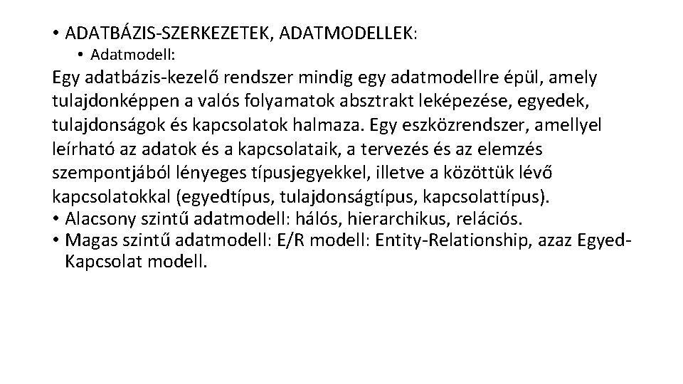  • ADATBÁZIS-SZERKEZETEK, ADATMODELLEK: • Adatmodell: Egy adatbázis-kezelő rendszer mindig egy adatmodellre épül, amely