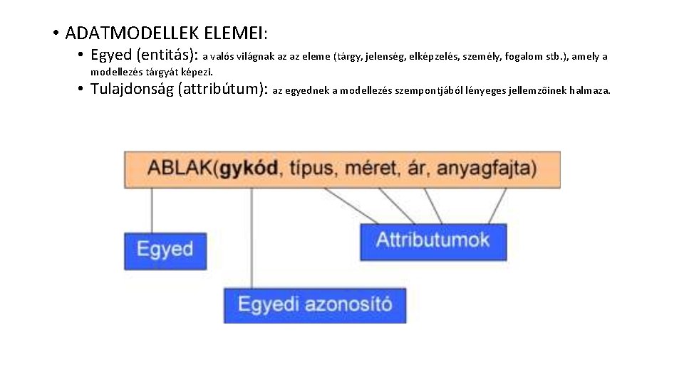  • ADATMODELLEK ELEMEI: • Egyed (entitás): a valós világnak az az eleme (tárgy,