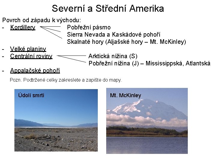 Severní a Střední Amerika Povrch od západu k východu: - Kordillery Pobřežní pásmo Sierra