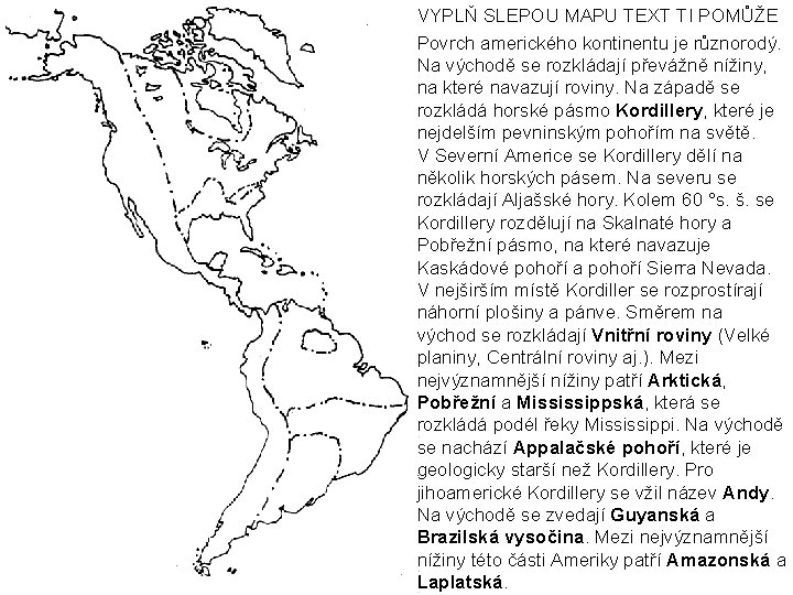 VYPLŇ SLEPOU MAPU TEXT TI POMŮŽE Povrch amerického kontinentu je různorodý. Na východě se