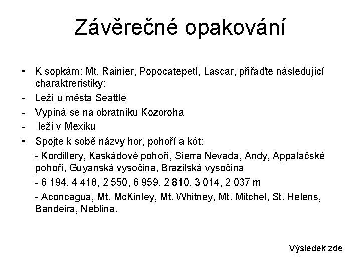 Závěrečné opakování • K sopkám: Mt. Rainier, Popocatepetl, Lascar, přiřaďte následující charaktreristiky: - Leží