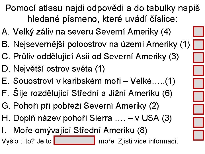 Pomocí atlasu najdi odpovědi a do tabulky napiš hledané písmeno, které uvádí číslice: A.