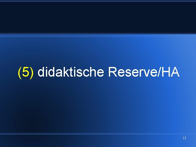 (5) didaktische Reserve/HA 12 