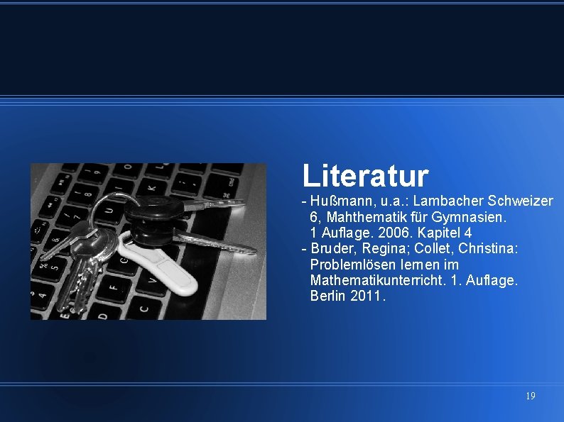 Literatur - Hußmann, u. a. : Lambacher Schweizer 6, Mahthematik für Gymnasien. 1 Auflage.