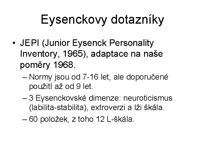 Eysenckovy dotazníky • JEPI (Junior Eysenck Personality Inventory, 1965), adaptace na naše poměry 1968.