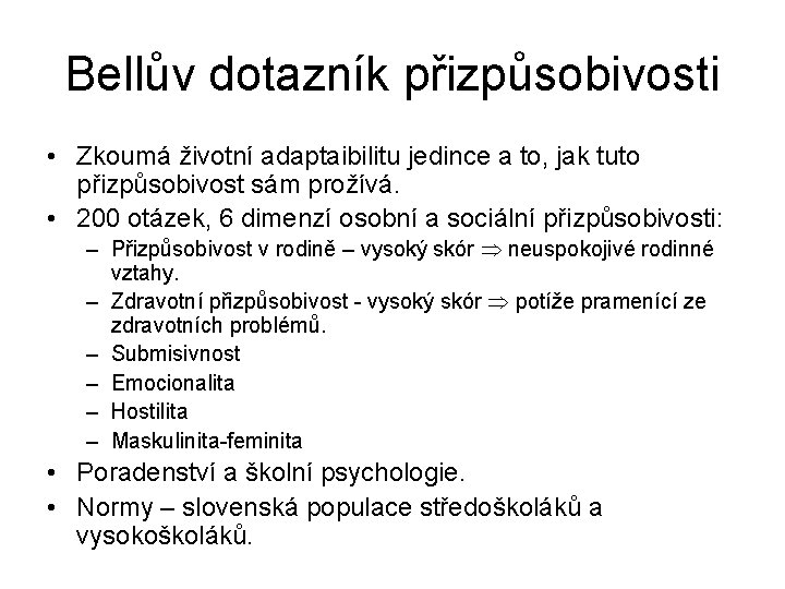 Bellův dotazník přizpůsobivosti • Zkoumá životní adaptaibilitu jedince a to, jak tuto přizpůsobivost sám