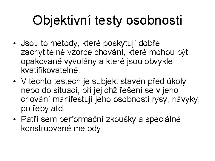 Objektivní testy osobnosti • Jsou to metody, které poskytují dobře zachytitelné vzorce chování, které