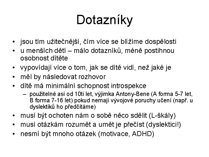 Dotazníky • jsou tím užitečnější, čím více se blížíme dospělosti • u menších dětí